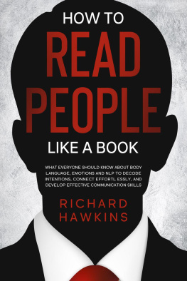Richard Hawkins - How to Read People Like a Book: What Everyone Should Know About Body Language, Emotions and NLP to Decode Intentions, Connect Effortlessly, and Develop Effective Communication Skills: Your Mind