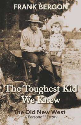 Frank Bergon The Toughest Kid We Knew: The Old New West: A Personal History