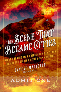 Caveat Magister (Benjamin Wachs) - The Scene That Became Cities: What Burning Man Philosophy Can Teach Us about Building Better Communities
