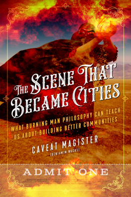 Caveat Magister (Benjamin Wachs) The Scene That Became Cities: What Burning Man Philosophy Can Teach Us about Building Better Communities