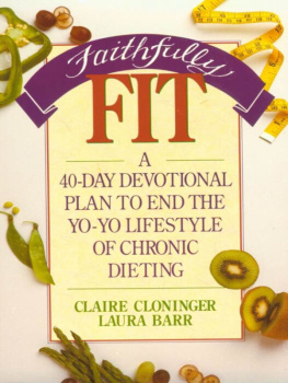 Claire Cloninger Faithfully Fit: A 40-Day Devotional Plan to End the Yo-Yo Lifestyle of Chronic Dieting