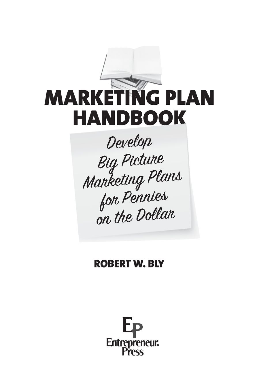 Table of Contents PRAISE FOR MARKETING PLAN HANDBOOK Im in love with this - photo 2