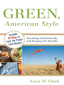 Anna M. Clark - Green, American Style: Becoming Earth-Friendly and Reaping the Benefits