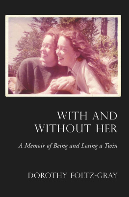 Dorothy Foltz-Gray With and Without Her: A Memoir of Being and Losing a Twin