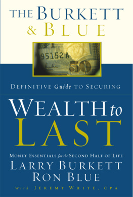 Larry Burkett - The Burkett & Blue Definitive Guide to Securing Wealth to Last: Money Essentials for the Second Half of Life