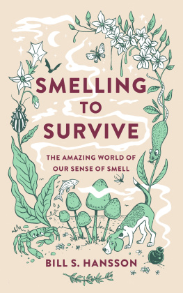Bill S. Hansson - Smelling to Survive: The Amazing World of Our Sense of Smell