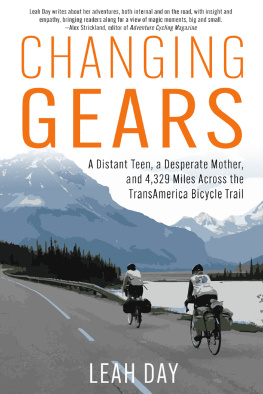 Leah Day - Changing Gears: A Distant Teen, a Desperate Mother, and 4,329 Miles Across the Transamerica Bicycle Trail