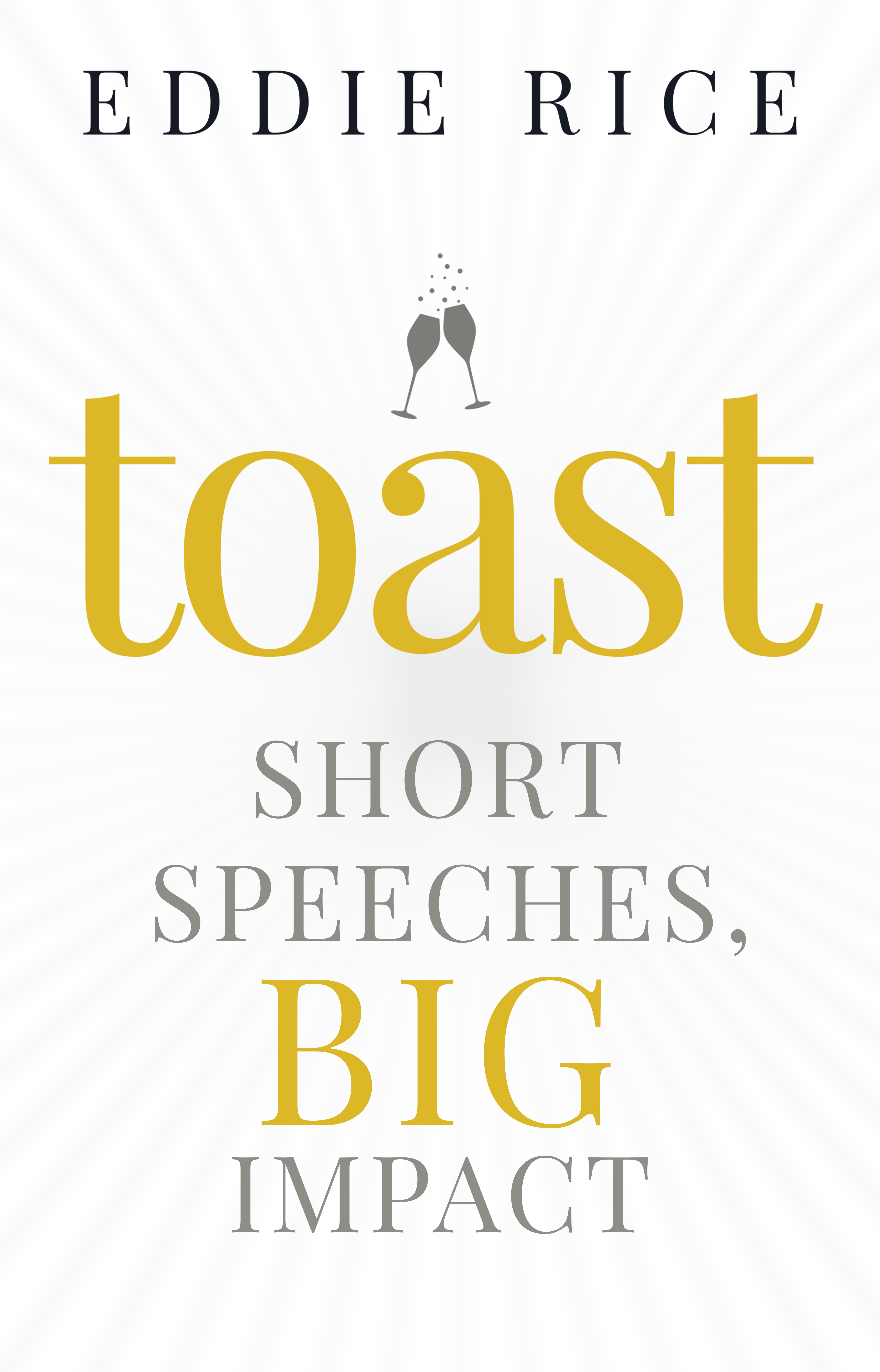 toast Short Speeches Big Impact EDDIE RICE Copyright 2022 by Eddie Rice All - photo 1