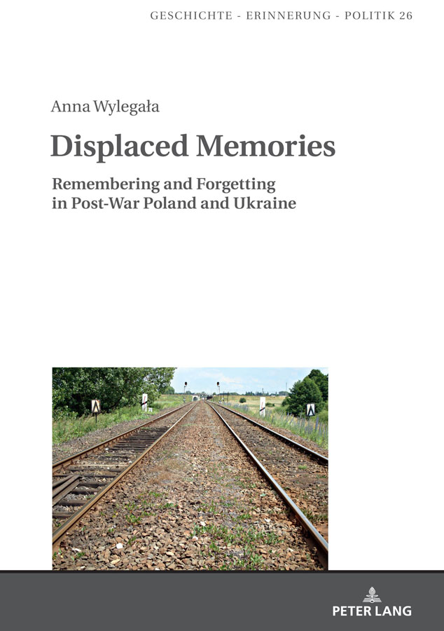Anna Wylegaa Displaced Memories Remembering and Forgetting in Post-War Poland - photo 1