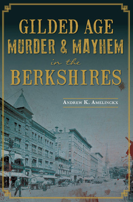 Andrew K. Amelinckx Gilded Age Murder & Mayhem in the Berkshires