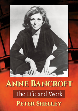 Peter Shelley - Anne Bancroft: The Life and Work