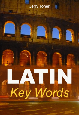 Jerry Toner Latin Key Words: The Basic 2000 Word Vocabulary Arranged by Frequency. Learn Latin Quickly and Easily.