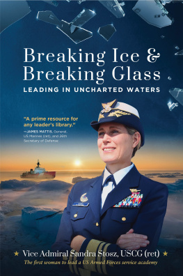 Vice Admiral Sandra Stosz USCG (ret) Breaking Ice and Breaking Glass: Leading in Uncharted Waters