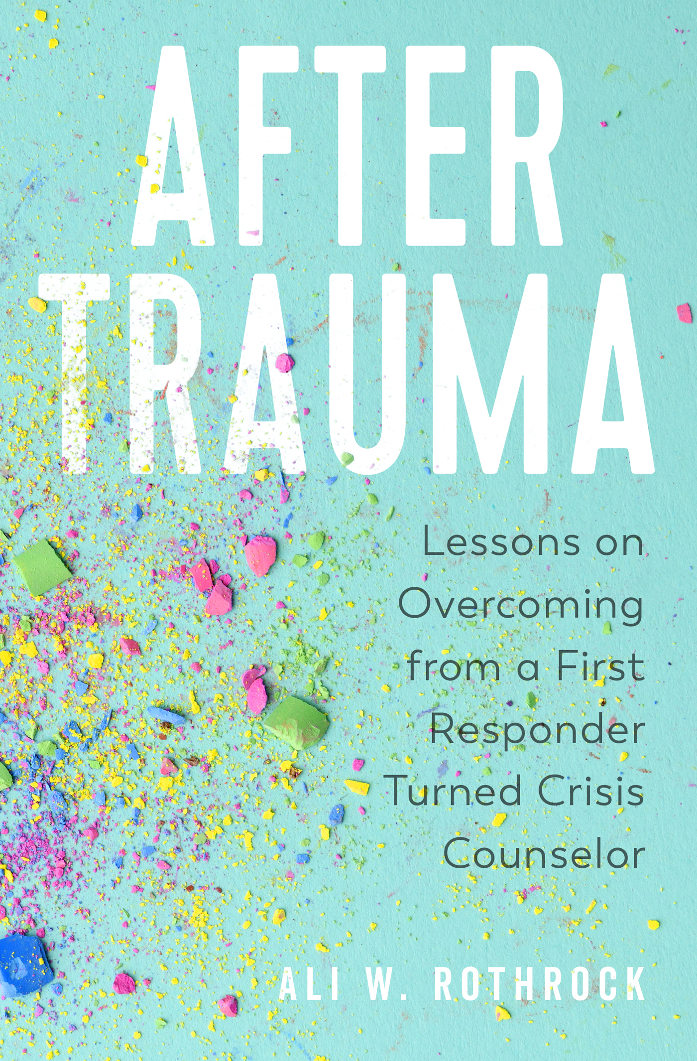 Praise for After Trauma Lessons on Overcoming from a First Responder Turned - photo 1