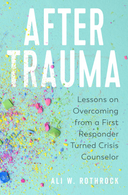 Ali W. Rothrock - After Trauma: Lessons on Overcoming from a First Responder Turned Crisis Counselor