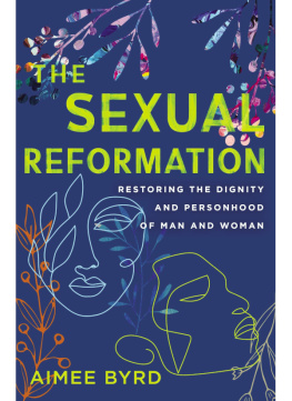 Aimee Byrd - The Sexual Reformation: Restoring the Dignity and Personhood of Man and Woman