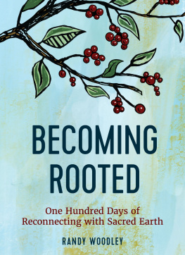 Randy Woodley Becoming Rooted: One Hundred Days of Reconnecting with Sacred Earth