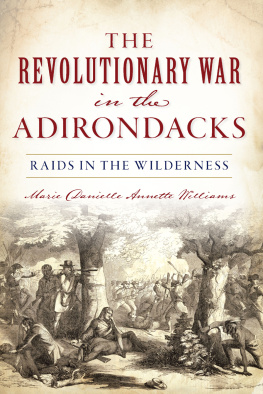 Marie Danielle Annette Williams - The Revolutionary War in the Adirondacks: Raids in the Wilderness