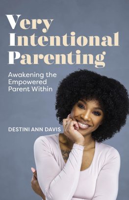 Destini Ann Davis - Very Intentional Parenting: Awakening the Empowered Parent Within