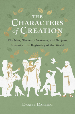 Daniel Darling The Characters of Creation: The Men, Women, Creatures, and Serpent Present at the Beginning of the World