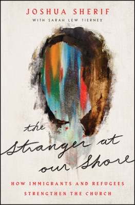 Joshua Sherif The Stranger at Our Shore: How Immigrants and Refugees Strengthen the Church