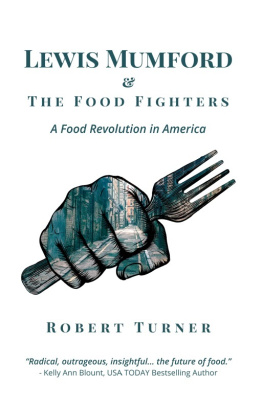 Robert Turner Lewis Mumford and the Food Fighters: A Food Revolution in America