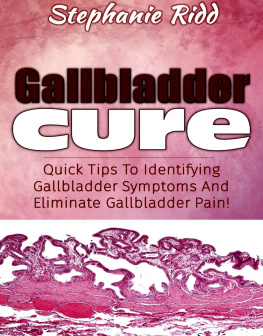 Stephanie Ridd - Gallbladder Cure: Quick Tips to Identifying Gallbladder Symptoms and Eliminate Gallbladder Pain!