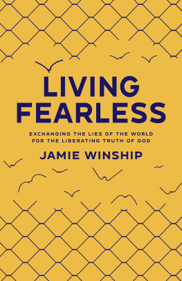 Jamie Winship Living Fearless: Exchanging the Lies of the World for the Liberating Truth of God