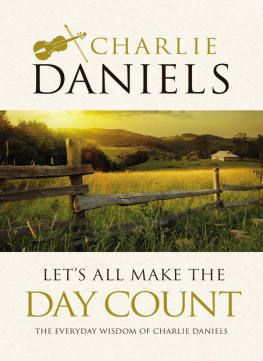 Charlie Daniels Lets All Make the Day Count: The Everyday Wisdom of Charlie Daniels