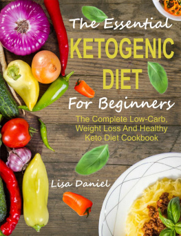 Lisa Daniel - The Essential Ketogenic Diet For Beginners: The Complete Low-Carb, Weight Loss And Healthy Keto Diet Cookbook