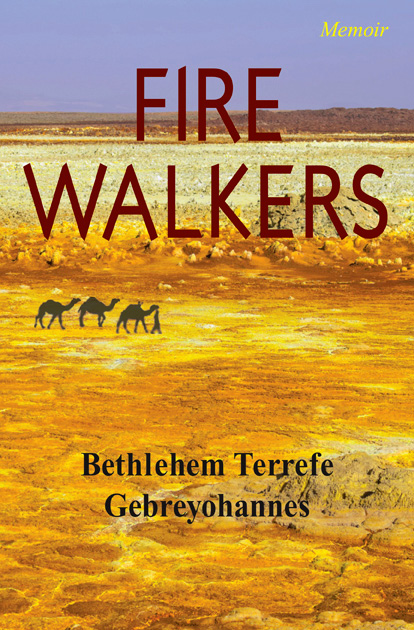 Fire Walkers Memoir Bethlehem Terrefe Gebreyohannes 2016 Bethlehem - photo 1