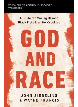 John Siebeling God and Race Bible Study Guide Plus Streaming Video: A Guide for Moving Beyond Black Fists and White Knuckles