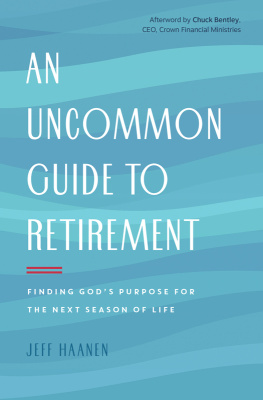 Jeff Haanen - An Uncommon Guide to Retirement: Finding Gods Purpose for the Next Season of Life