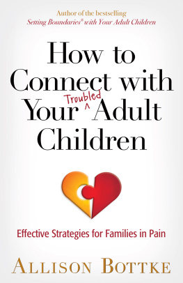 Allison Bottke - How to Connect with Your Troubled Adult Children: Effective Strategies for Families in Pain