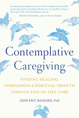 John Eric Baugher Contemplative Caregiving: Finding Healing, Compassion, and Spiritual Growth through End-of-Life Care