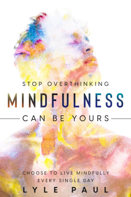 Lyle Paul - Stop Overthinking: Mindfulness Can Be Yours--Choose To Live Mindfully Every Single Day