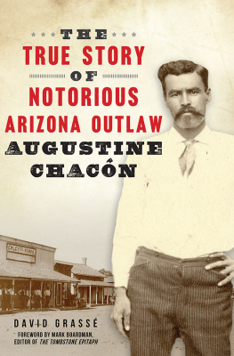 David Grassé The True Story of Notorious Arizona Outlaw Augustine Chacón