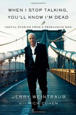 Jerry Weintraub When I Stop Talking, Youll Know Im Dead: Useful Stories from a Persuasive Man