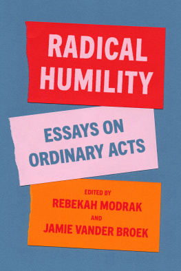 Rebekah Modrak - Radical Humility: Essays on Ordinary Acts