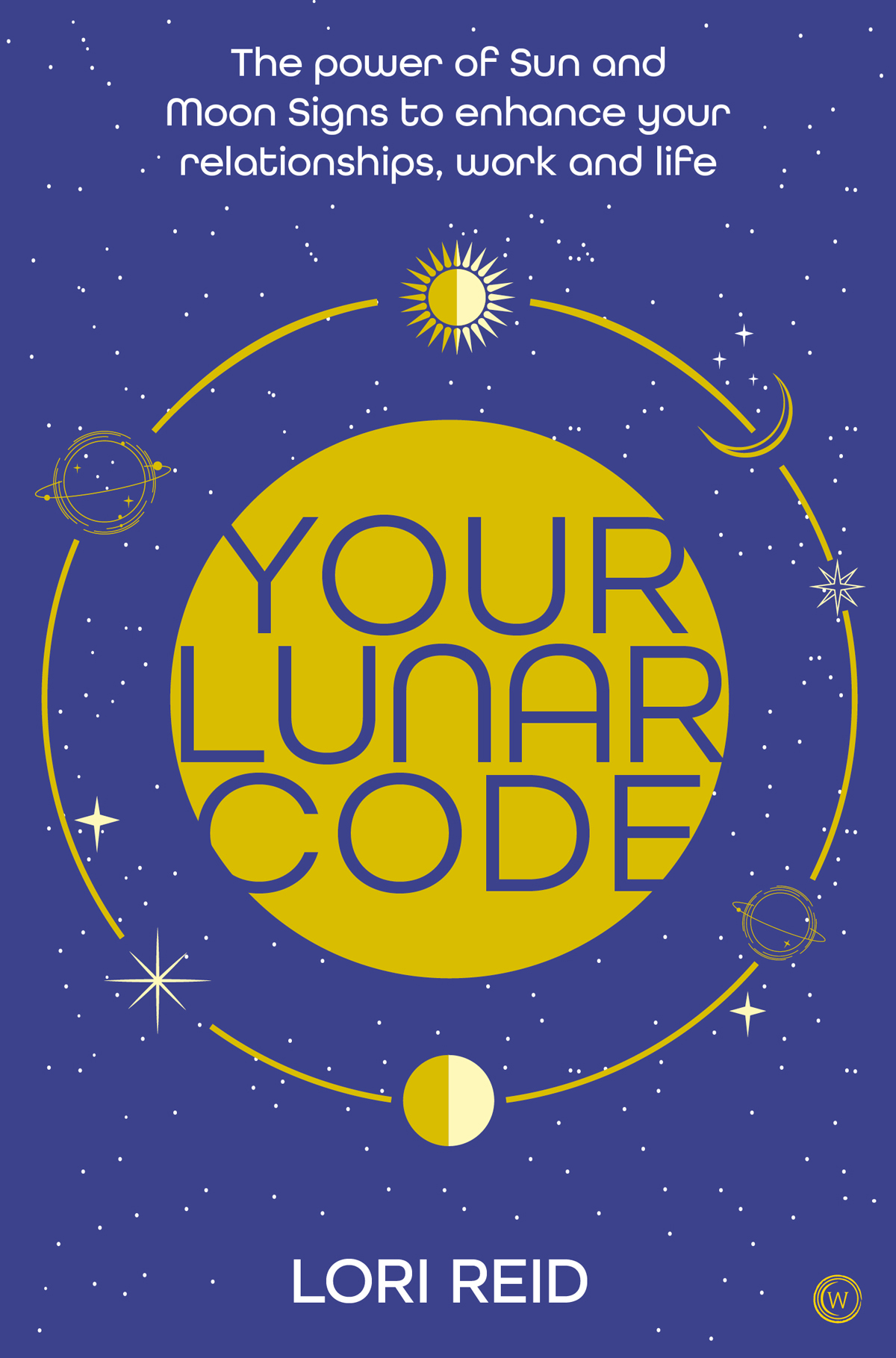 Your Lunar Code Lori Reid First edition published as Sun Signs Moon Signs in - photo 1