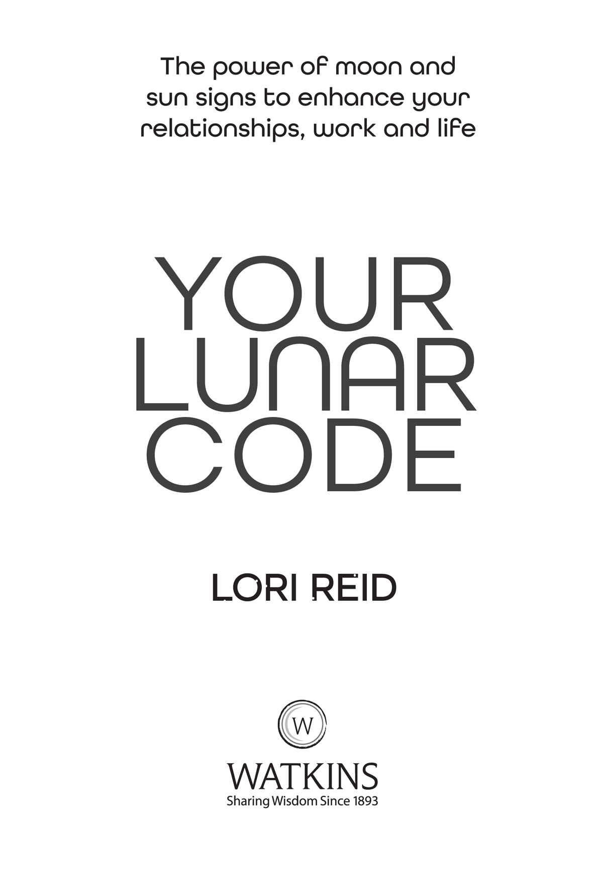 Your Lunar Code Lori Reid First edition published as Sun Signs Moon Signs in - photo 2