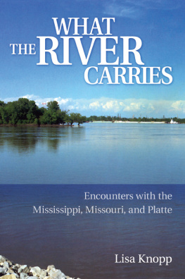 Lisa Knopp What the River Carries: Encounters with the Mississippi, Missouri, and Platte