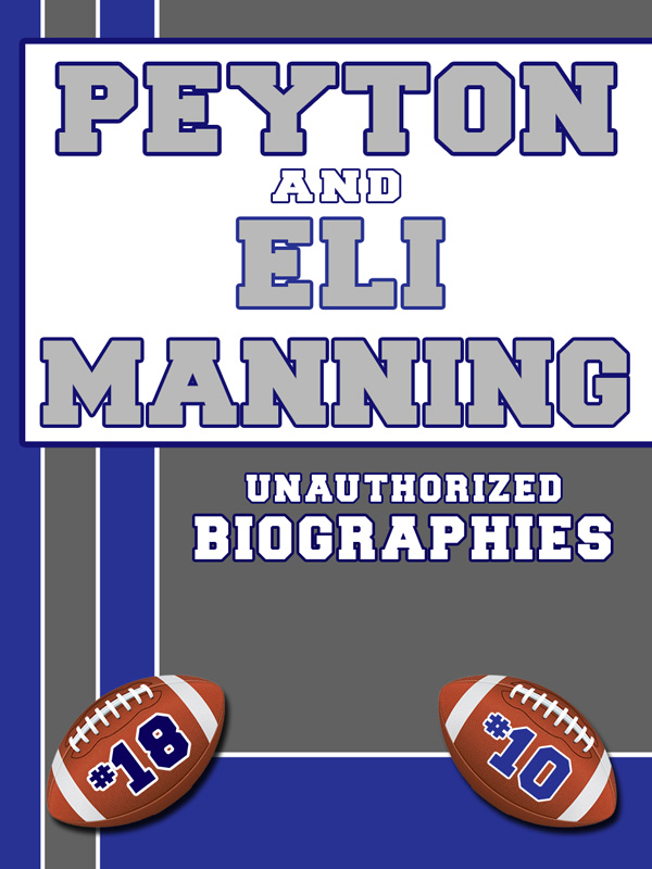 P EYTON AND E LI M ANNING An Unauthorized Biography Copyright 2012 by - photo 1