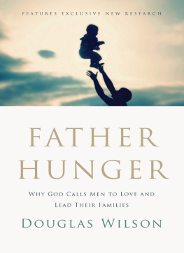 Douglas Wilson Father Hunger: Why God Calls Men to Love and Lead Their Families