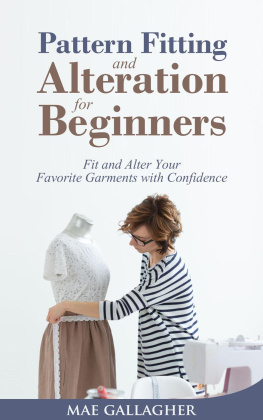 Mae Gallagher Pattern Fitting and Alteration for Beginners: Fit and Alter Your Favorite Garments With Confidence