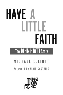 Michael Elliott Have a Little Faith: The John Hiatt Story