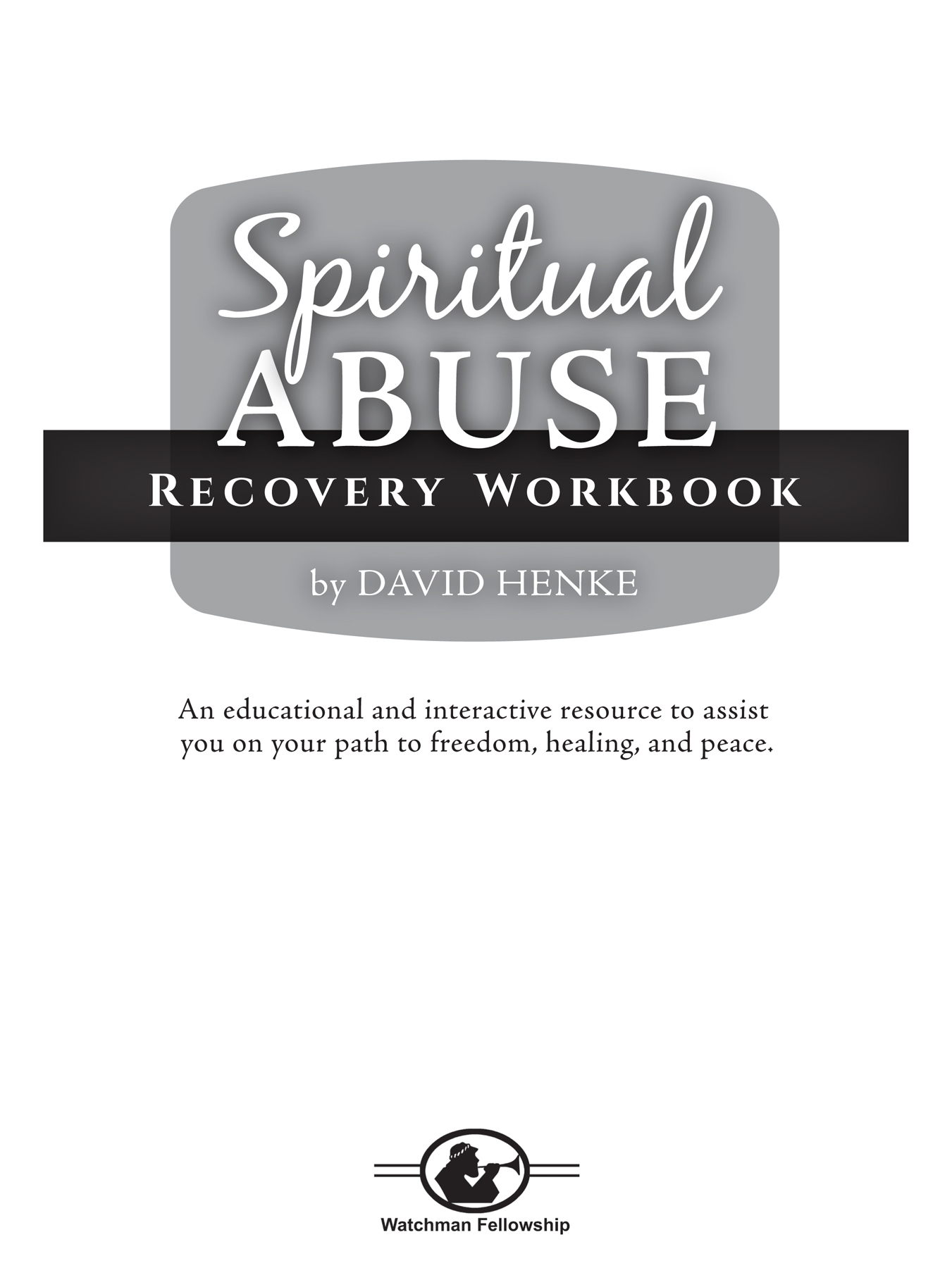 Spiritual Abuse Recovery Workbook Copyright 2021 by David Henke Revised and - photo 2