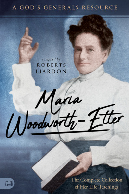 Roberts Liardon - Maria Woodworth-Etter: The Complete Collection of Her Life Teachings