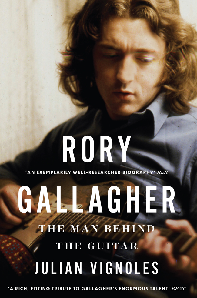 RORY GALLAGHER THE MAN BEHIND THE GUITAR Julian Vignoles Gill Books For my - photo 1