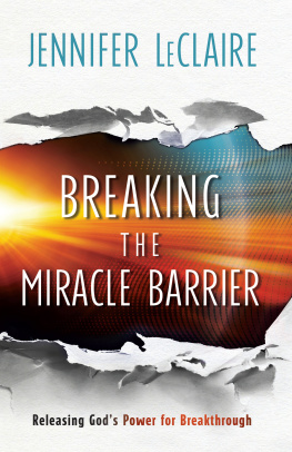 Jennifer LeClaire Breaking the Miracle Barrier: Releasing Gods Power for Breakthrough